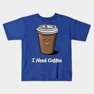 I Need Coffee Kids T-Shirt